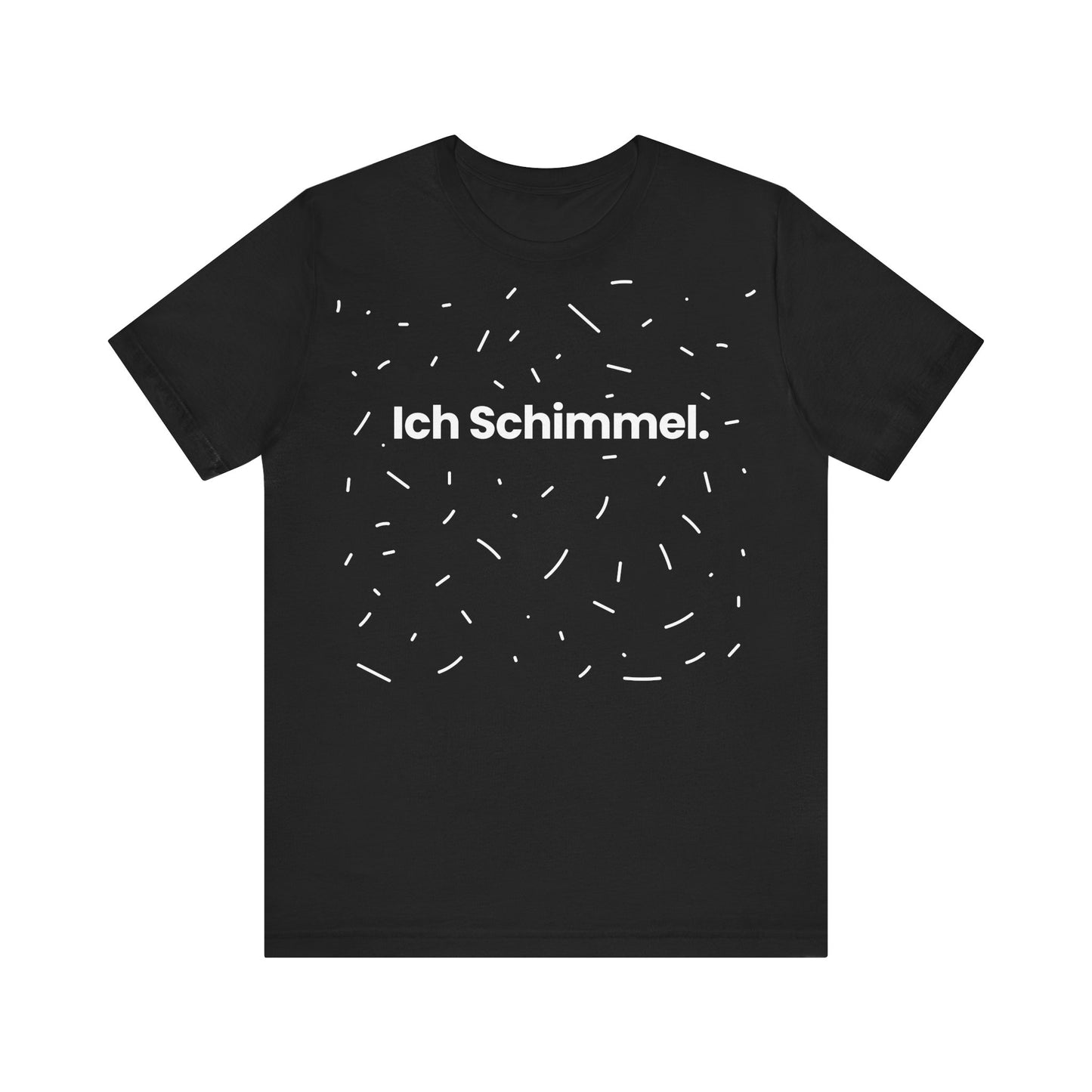 Ich Schimmel – Unisex T-Shirt