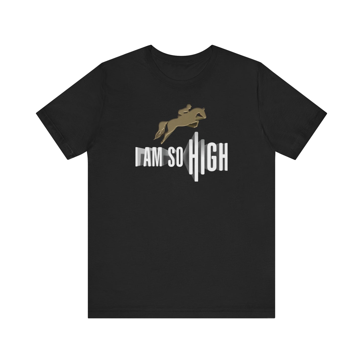 I Am So High – Unisex T-Shirt