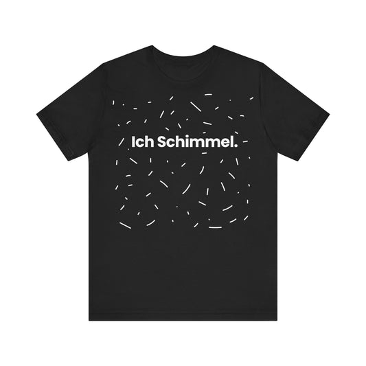 Ich Schimmel – Unisex T-Shirt